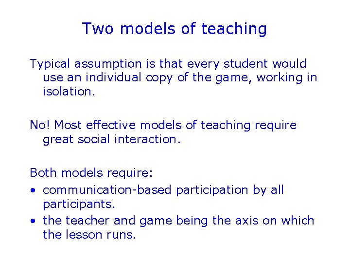 Two models of teaching Typical assumption is that every student would use an individual