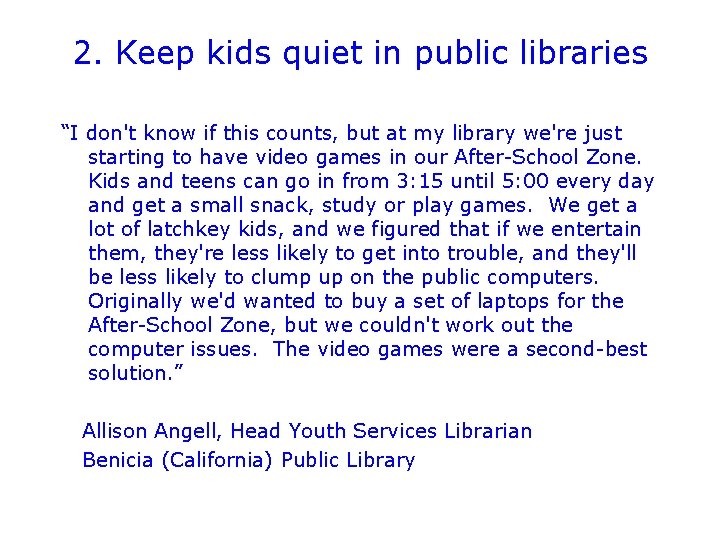 2. Keep kids quiet in public libraries “I don't know if this counts, but