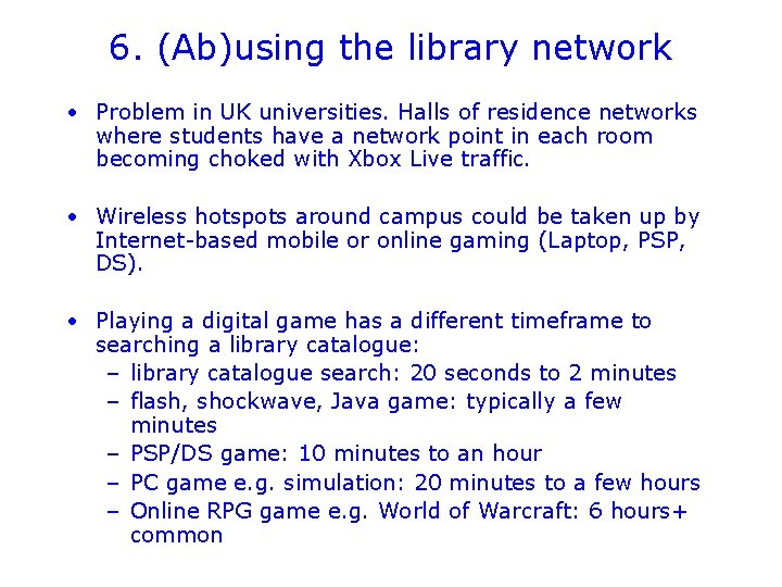 6. (Ab)using the library network • Problem in UK universities. Halls of residence networks