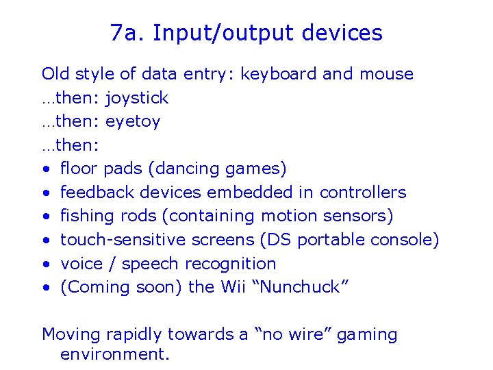 7 a. Input/output devices Old style of data entry: keyboard and mouse …then: joystick