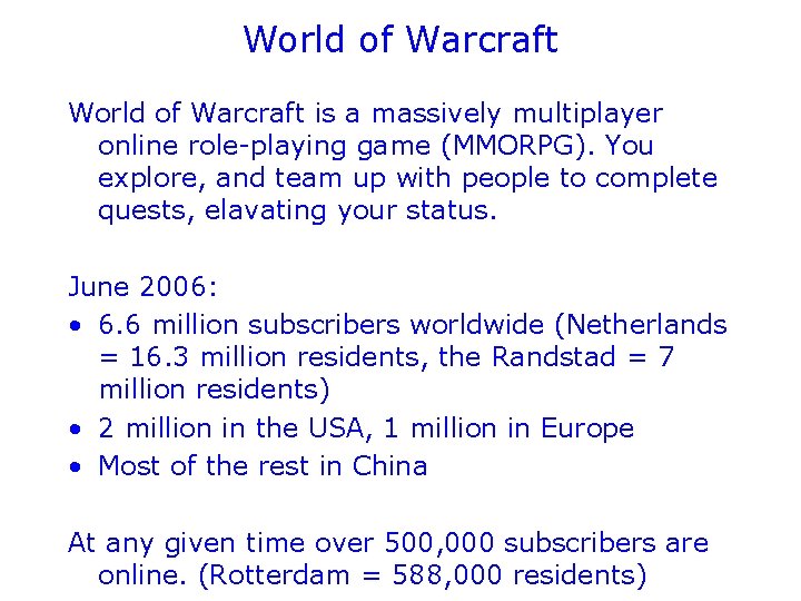 World of Warcraft is a massively multiplayer online role-playing game (MMORPG). You explore, and