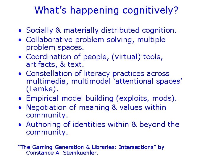 What’s happening cognitively? • Socially & materially distributed cognition. • Collaborative problem solving, multiple
