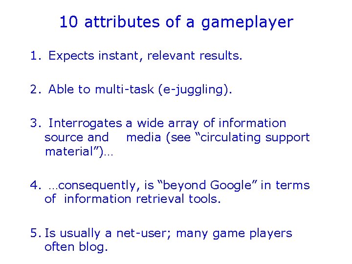10 attributes of a gameplayer 1. Expects instant, relevant results. 2. Able to multi-task