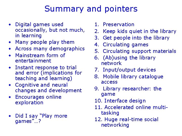 Summary and pointers • Digital games used occasionally, but not much, in learning •