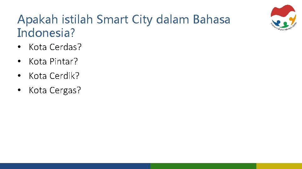 Apakah istilah Smart City dalam Bahasa Indonesia? • • Kota Cerdas? Kota Pintar? Kota
