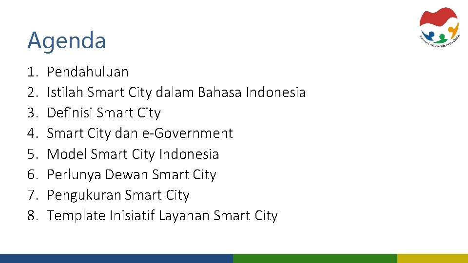 Agenda 1. 2. 3. 4. 5. 6. 7. 8. Pendahuluan Istilah Smart City dalam