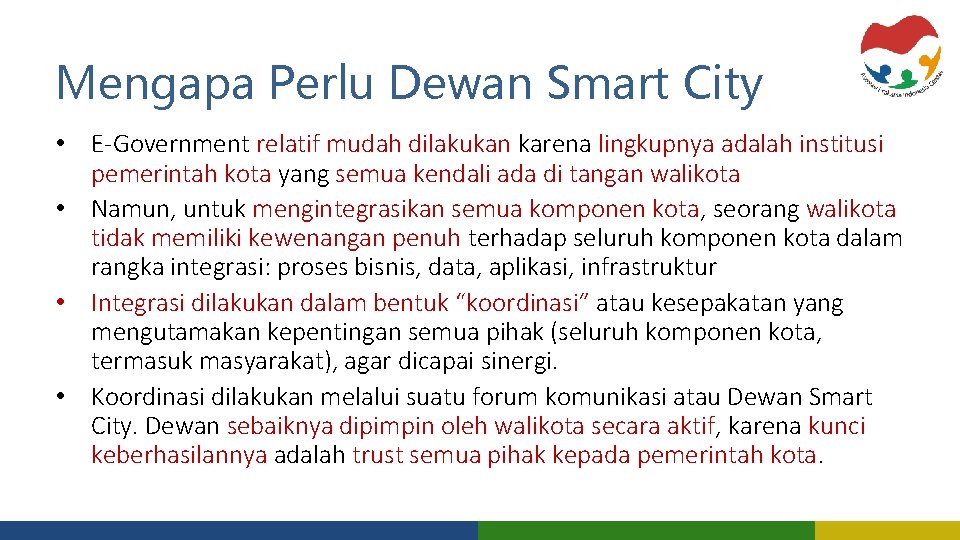 Mengapa Perlu Dewan Smart City • E-Government relatif mudah dilakukan karena lingkupnya adalah institusi
