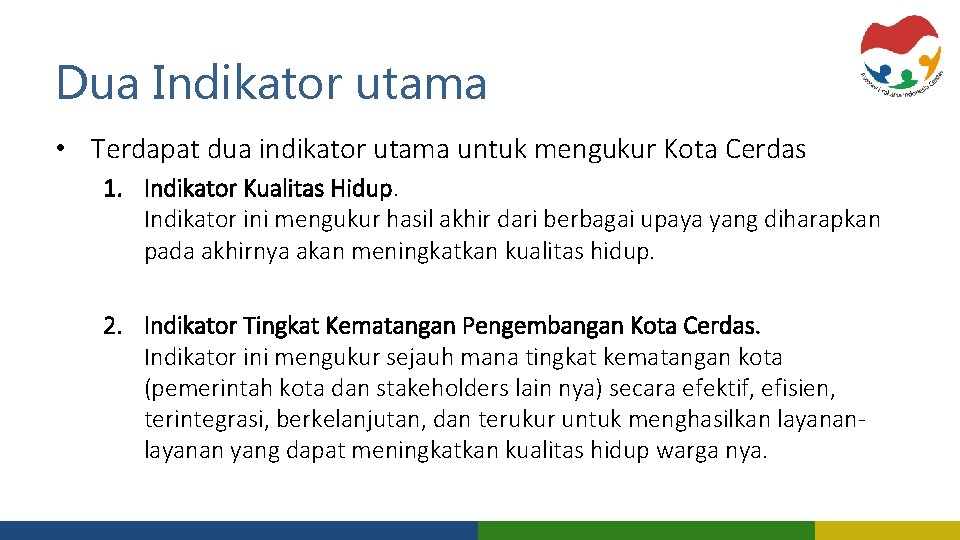 Dua Indikator utama • Terdapat dua indikator utama untuk mengukur Kota Cerdas 1. Indikator