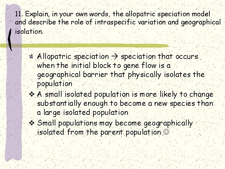 11. Explain, in your own words, the allopatric speciation model and describe the role