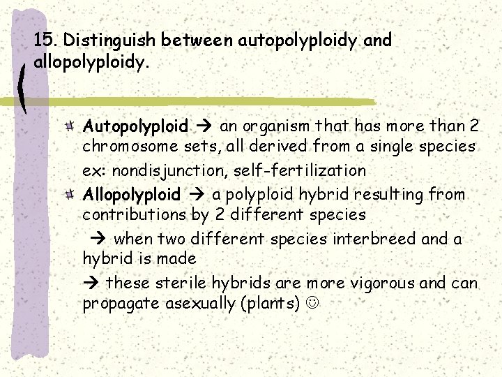 15. Distinguish between autopolyploidy and allopolyploidy. Autopolyploid an organism that has more than 2