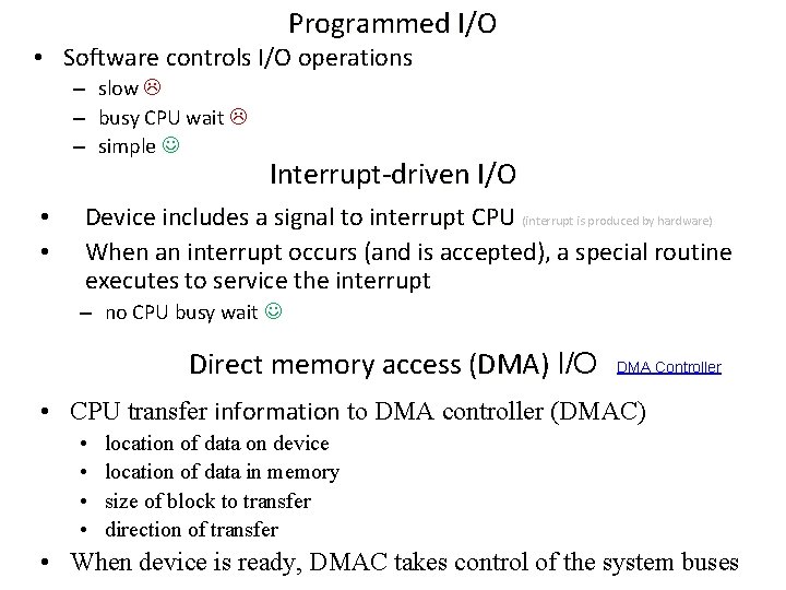 Programmed I/O • Software controls I/O operations – slow – busy CPU wait –