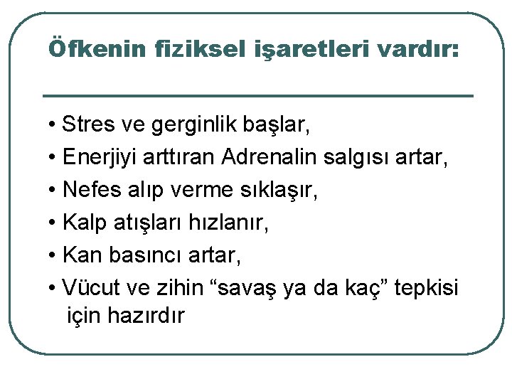 Öfkenin fiziksel işaretleri vardır: • Stres ve gerginlik başlar, • Enerjiyi arttıran Adrenalin salgısı