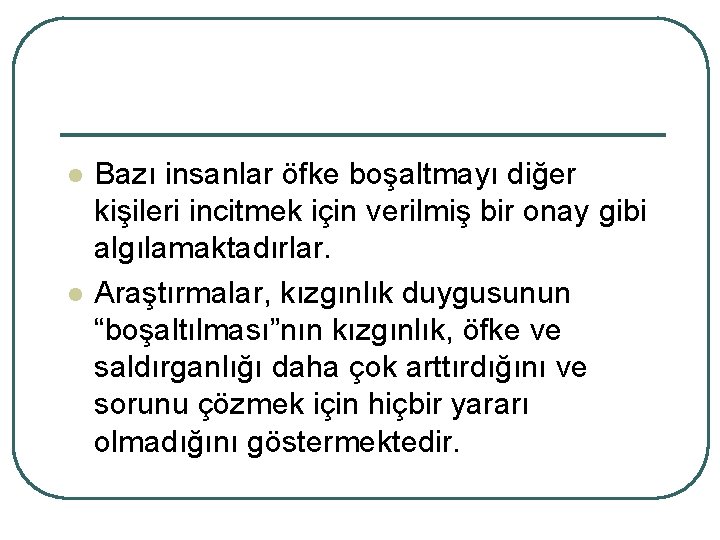 l l Bazı insanlar öfke boşaltmayı diğer kişileri incitmek için verilmiş bir onay gibi