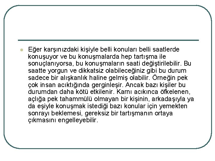 l Eğer karşınızdaki kişiyle belli konuları belli saatlerde konuşuyor ve bu konuşmalarda hep tartışma