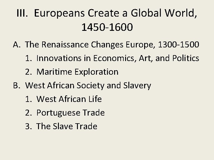 III. Europeans Create a Global World, 1450 -1600 A. The Renaissance Changes Europe, 1300