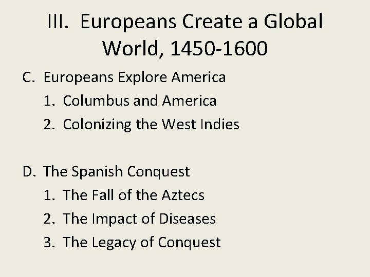 III. Europeans Create a Global World, 1450 -1600 C. Europeans Explore America 1. Columbus