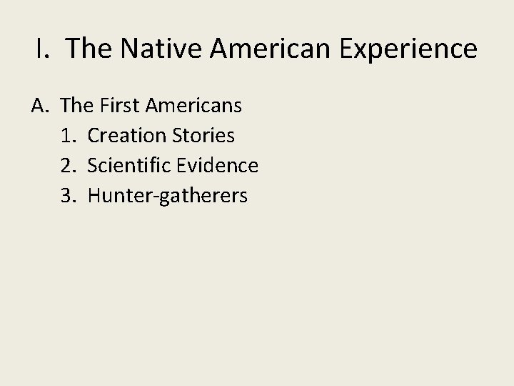 I. The Native American Experience A. The First Americans 1. Creation Stories 2. Scientific