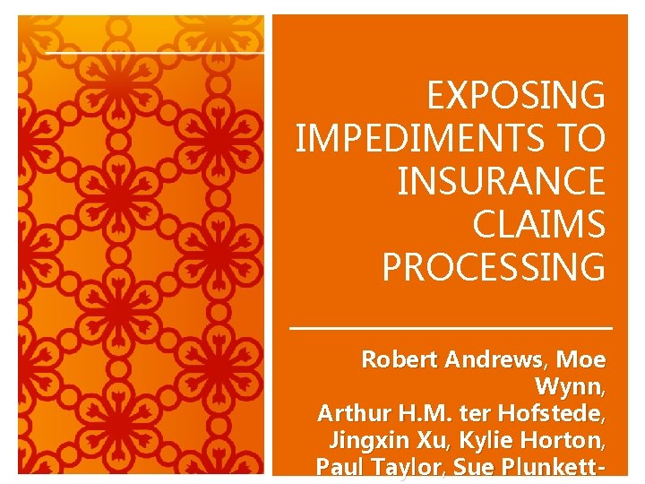 EXPOSING IMPEDIMENTS TO INSURANCE CLAIMS PROCESSING Robert Andrews, Moe Wynn, Arthur H. M. ter