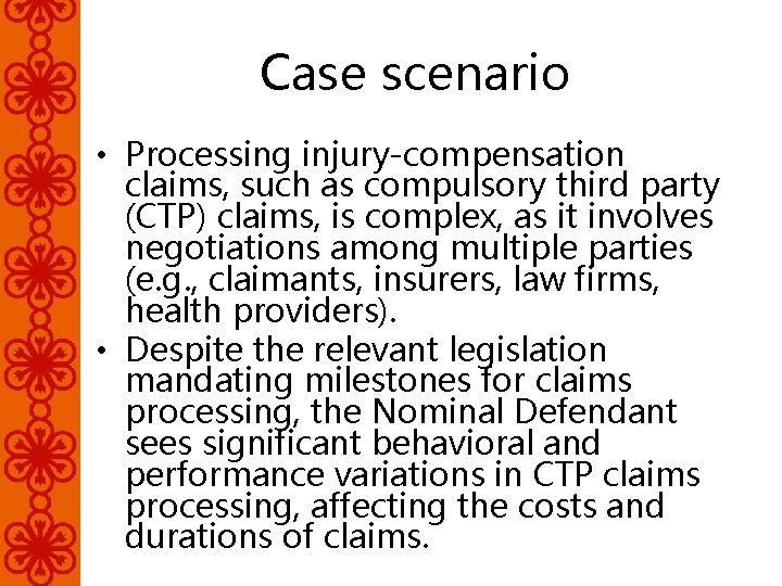 Case scenario • Processing injury-compensation claims, such as compulsory third party (CTP) claims, is