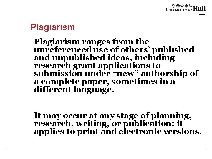 Plagiarism ranges from the unreferenced use of others’ published and unpublished ideas, including research