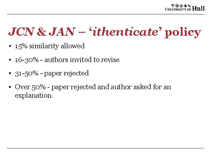 JCN & JAN – ‘ithenticate’ policy • 15% similarity allowed • 16 -30% -