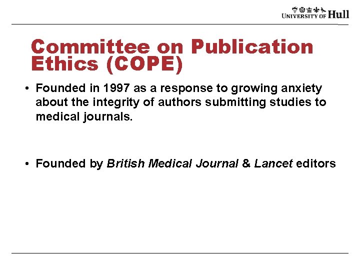 Committee on Publication Ethics (COPE) • Founded in 1997 as a response to growing