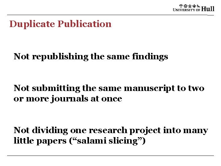 Duplicate Publication Not republishing the same findings Not submitting the same manuscript to two