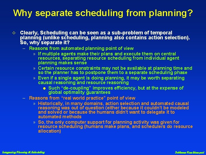 Why separate scheduling from planning? G Clearly, Scheduling can be seen as a sub-problem