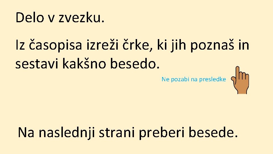 Delo v zvezku. Iz časopisa izreži črke, ki jih poznaš in sestavi kakšno besedo.