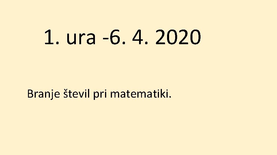 1. ura -6. 4. 2020 Branje števil pri matematiki. 