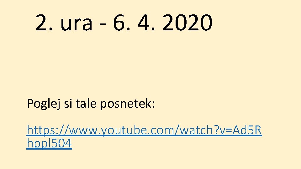 2. ura - 6. 4. 2020 Poglej si tale posnetek: https: //www. youtube. com/watch?