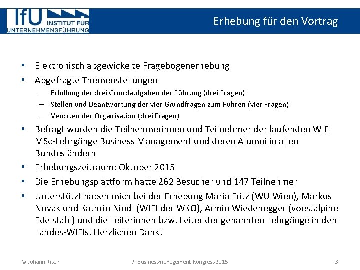 Erhebung für den Vortrag • Elektronisch abgewickelte Fragebogenerhebung • Abgefragte Themenstellungen – Erfüllung der