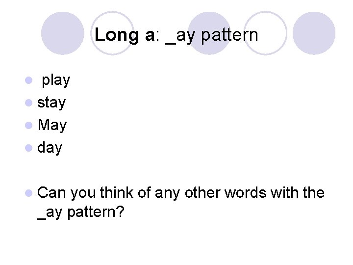 Long a: _ay pattern play l stay l May l day l l Can