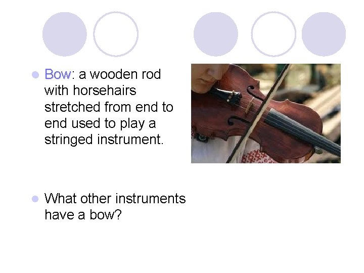 l Bow: Bow a wooden rod with horsehairs stretched from end to end used