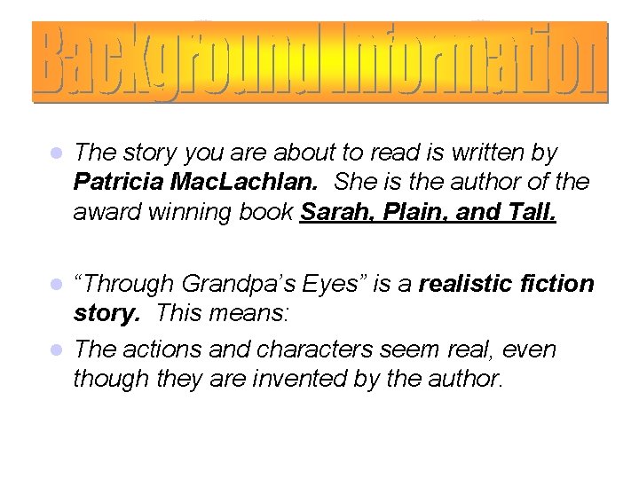 l The story you are about to read is written by Patricia Mac. Lachlan.