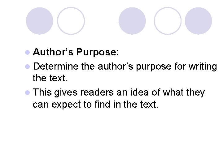 l Author’s Purpose: l Determine the author’s purpose for writing the text. l This