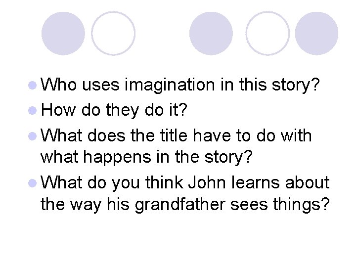 l Who uses imagination in this story? l How do they do it? l