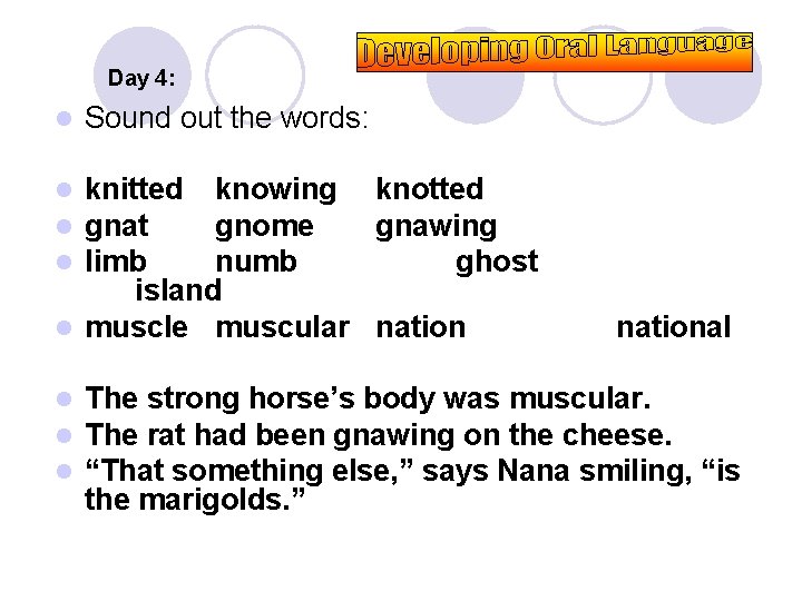 Day 4: l Sound out the words: knitted knowing knotted gnat gnome gnawing limb