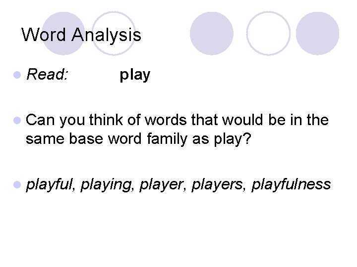 Word Analysis l Read: play l Can you think of words that would be