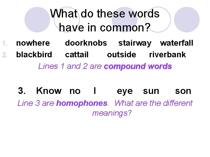 What do these words have in common? 1. 2. nowhere doorknobs stairway waterfall blackbird