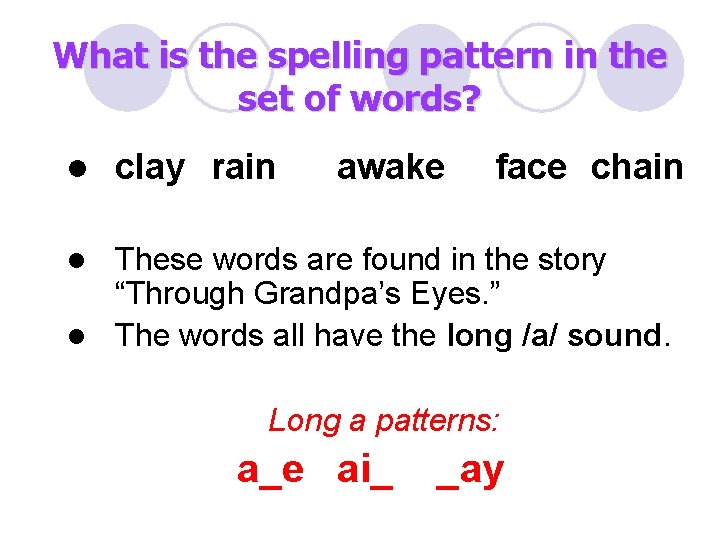 What is the spelling pattern in the set of words? l clay rain awake