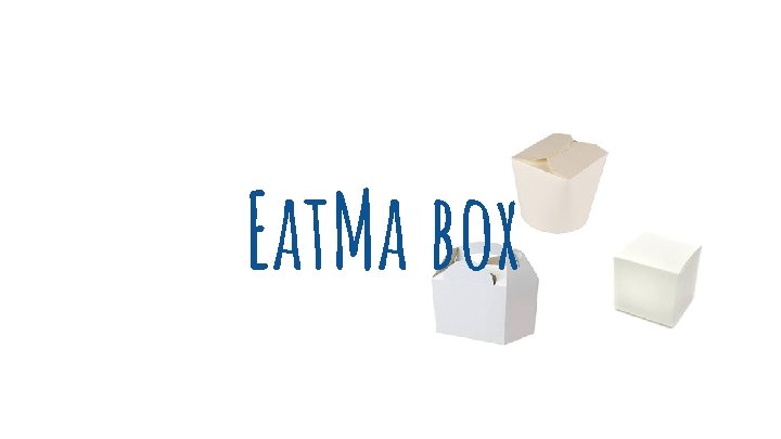 Eat. Ma box 