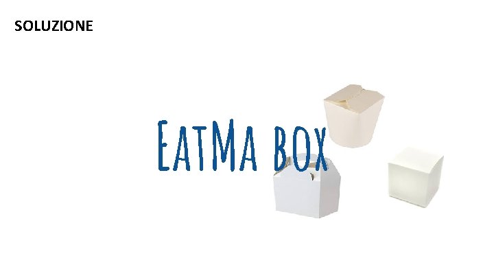 SOLUZIONE Eat. Ma box 