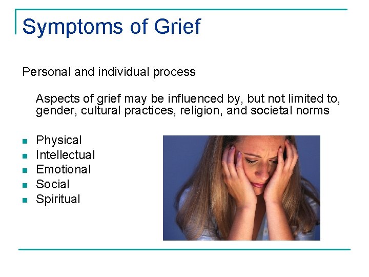 Symptoms of Grief Personal and individual process Aspects of grief may be influenced by,