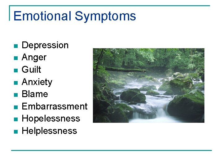 Emotional Symptoms n n n n Depression Anger Guilt Anxiety Blame Embarrassment Hopelessness Helplessness