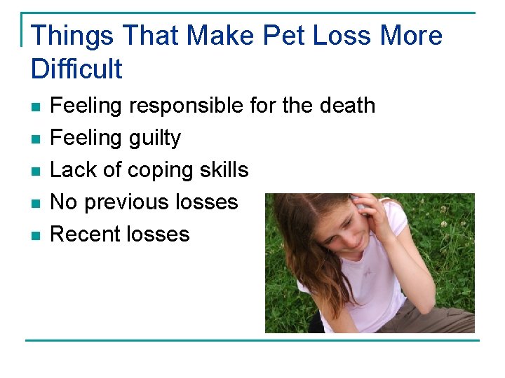 Things That Make Pet Loss More Difficult n n n Feeling responsible for the