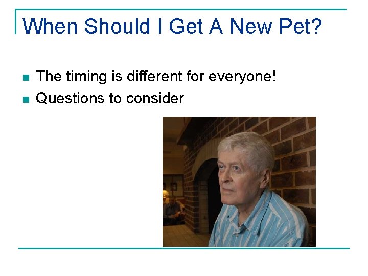 When Should I Get A New Pet? n n The timing is different for