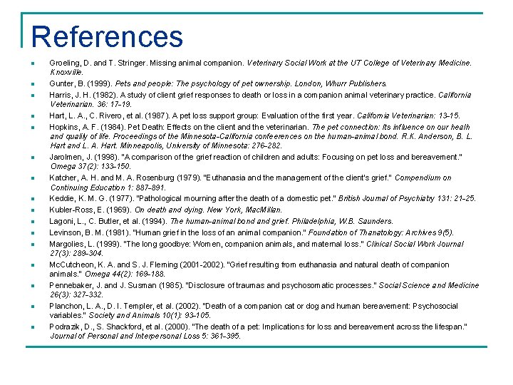 References n n n n Groeling, D. and T. Stringer. Missing animal companion. Veterinary