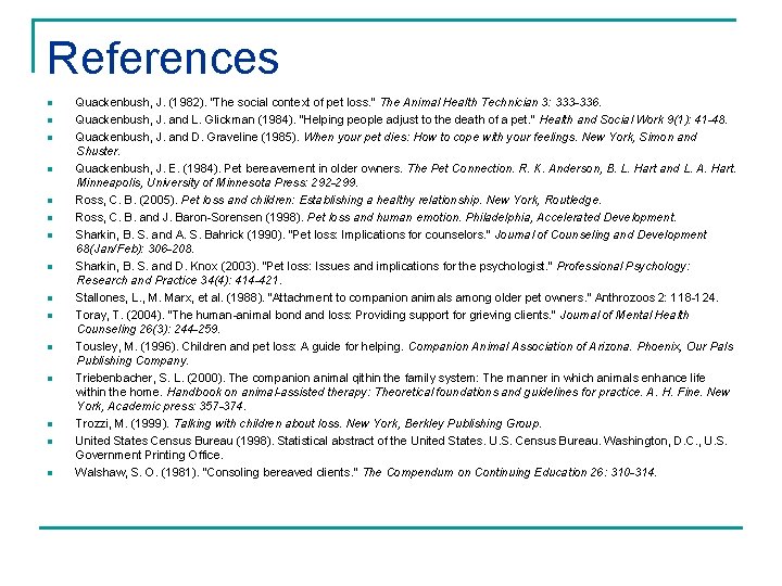 References n n n n Quackenbush, J. (1982). "The social context of pet loss.
