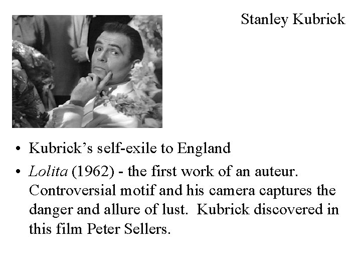 Stanley Kubrick • Kubrick’s self-exile to England • Lolita (1962) - the first work